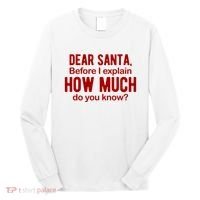 Dear Santa Before I Explain How Much Do You Know Funny Christmas Long Sleeve Shirt thumb 0