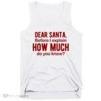 Dear Santa Before I Explain How Much Do You Know Funny Christmas Tank Top thumb 0