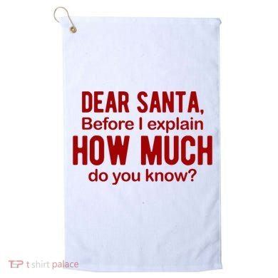 Dear Santa Before I Explain How Much Do You Know Funny Christmas Golf Towel