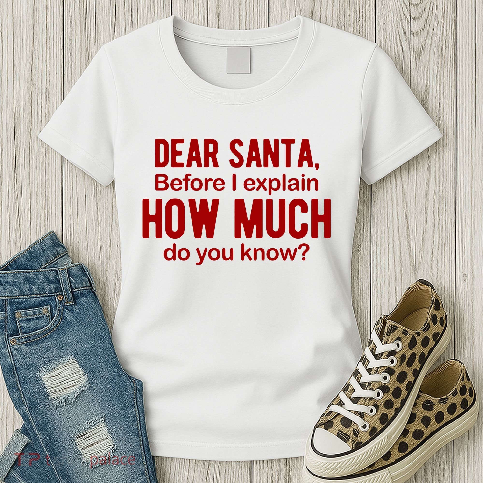 Dear Santa Before I Explain How Much Do You Know Funny Christmas Women's T-Shirt