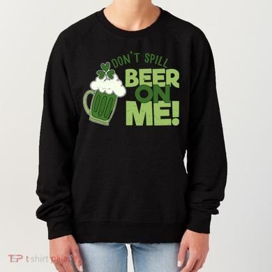 DonT Sill Beer On Me Funny St PatrickS Day Women's Sweatshirt
