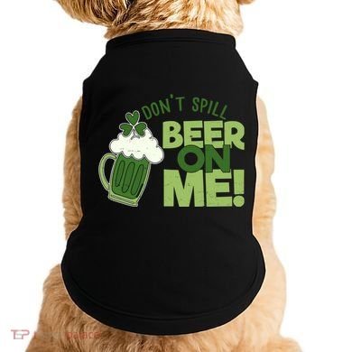 DonT Sill Beer On Me Funny St PatrickS Day Doggie Tank