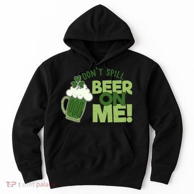 DonT Sill Beer On Me Funny St PatrickS Day Hoodie