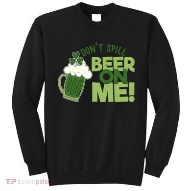 DonT Sill Beer On Me Funny St PatrickS Day Sweatshirt