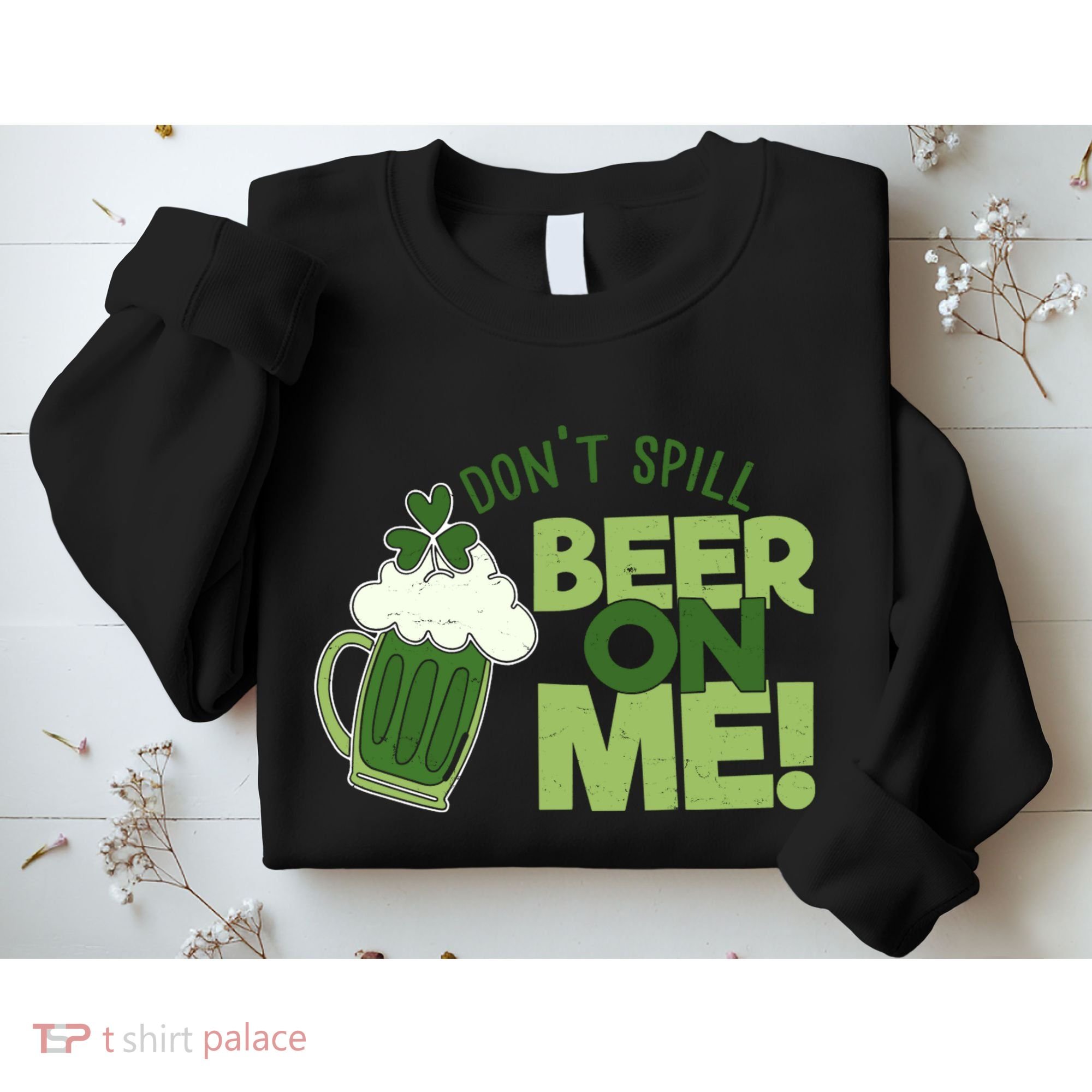 DonT Sill Beer On Me Funny St PatrickS Day Sweatshirt