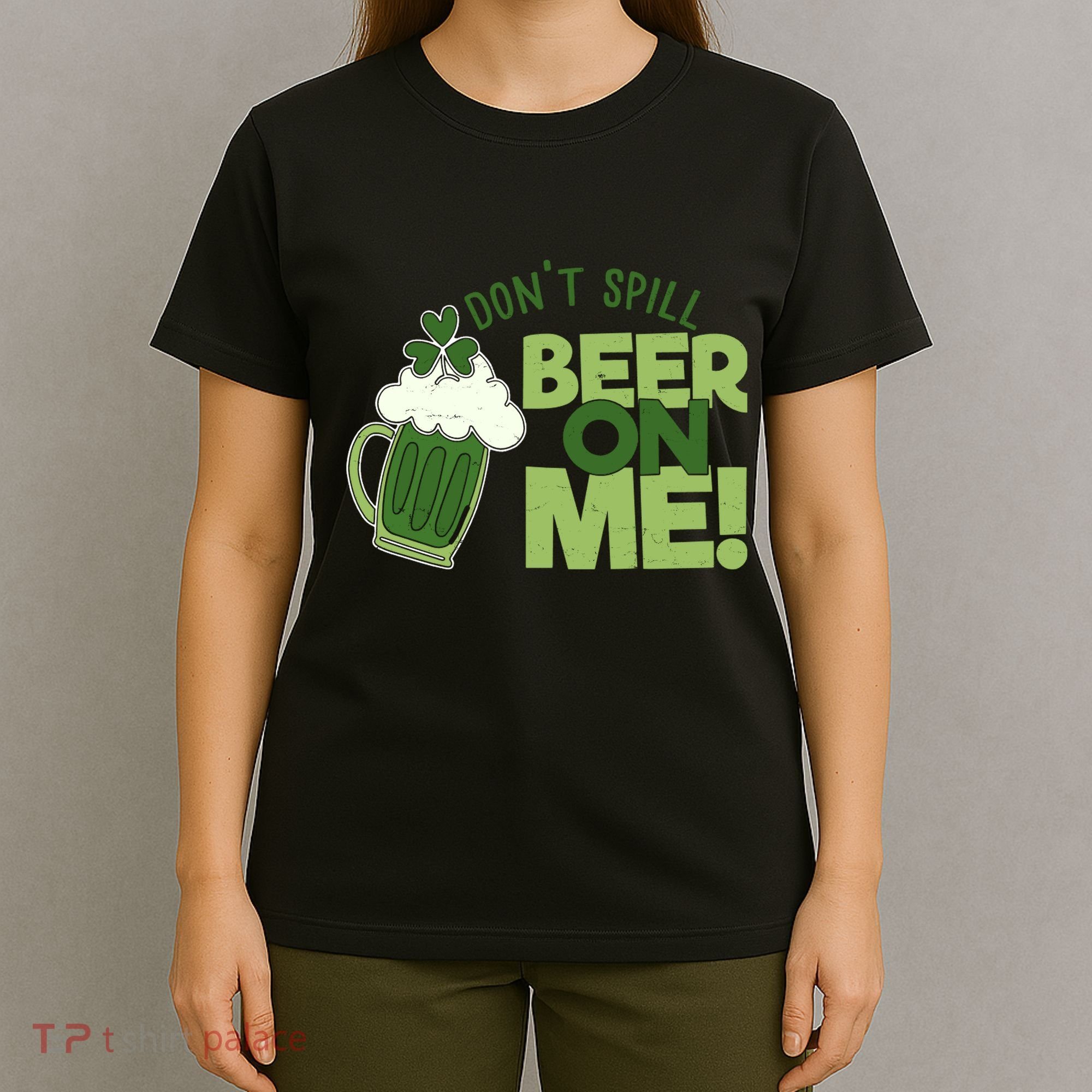 DonT Sill Beer On Me Funny St PatrickS Day T-Shirt