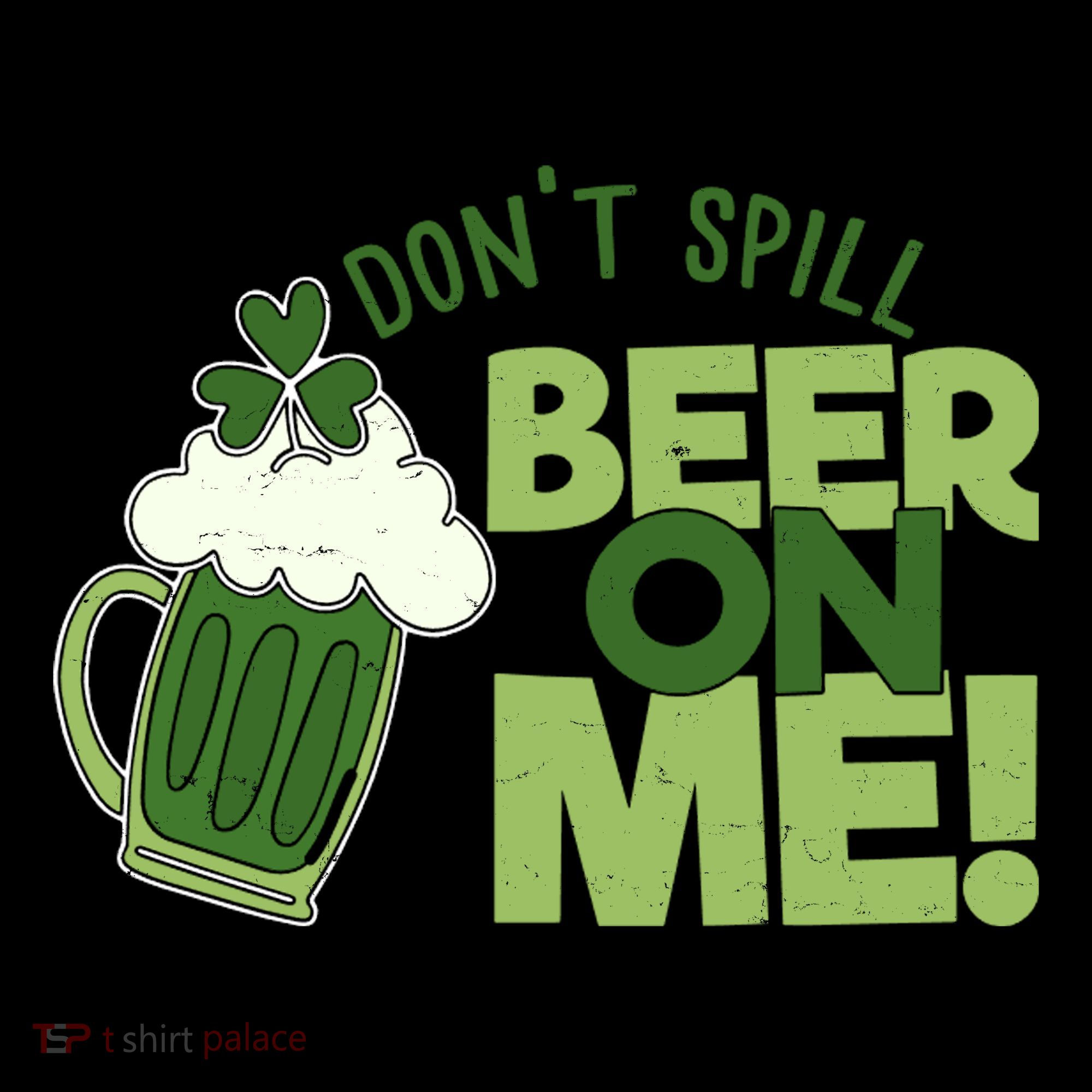 DonT Sill Beer On Me Funny St PatrickS Day T-Shirt