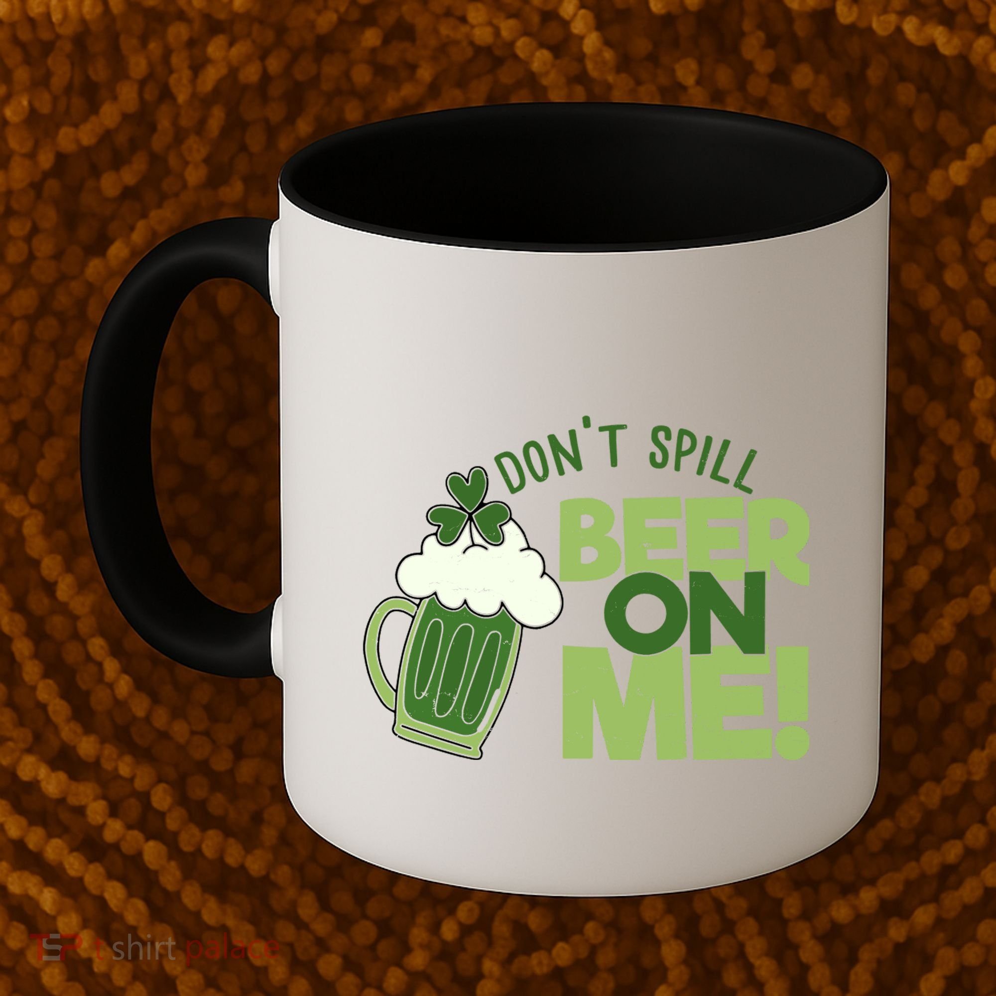 DonT Sill Beer On Me Funny St PatrickS Day Coffee Mug