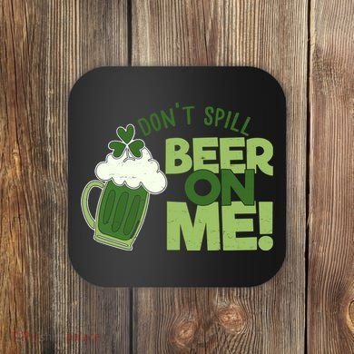 DonT Sill Beer On Me Funny St PatrickS Day Coaster