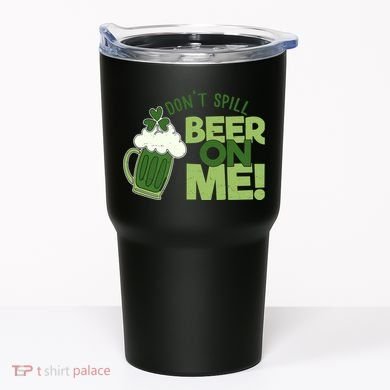 DonT Sill Beer On Me Funny St PatrickS Day Tumbler