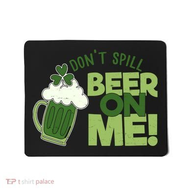 DonT Sill Beer On Me Funny St PatrickS Day Mousepad