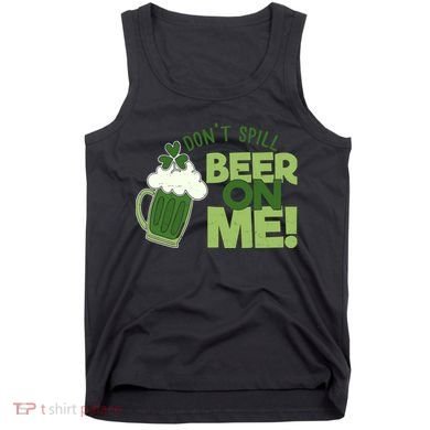 DonT Sill Beer On Me Funny St PatrickS Day Tank Top