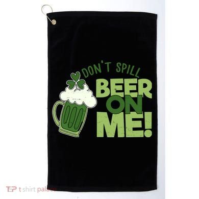 DonT Sill Beer On Me Funny St PatrickS Day Golf Towel