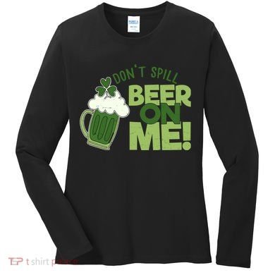 DonT Sill Beer On Me Funny St PatrickS Day Women's Long Sleeve Shirt