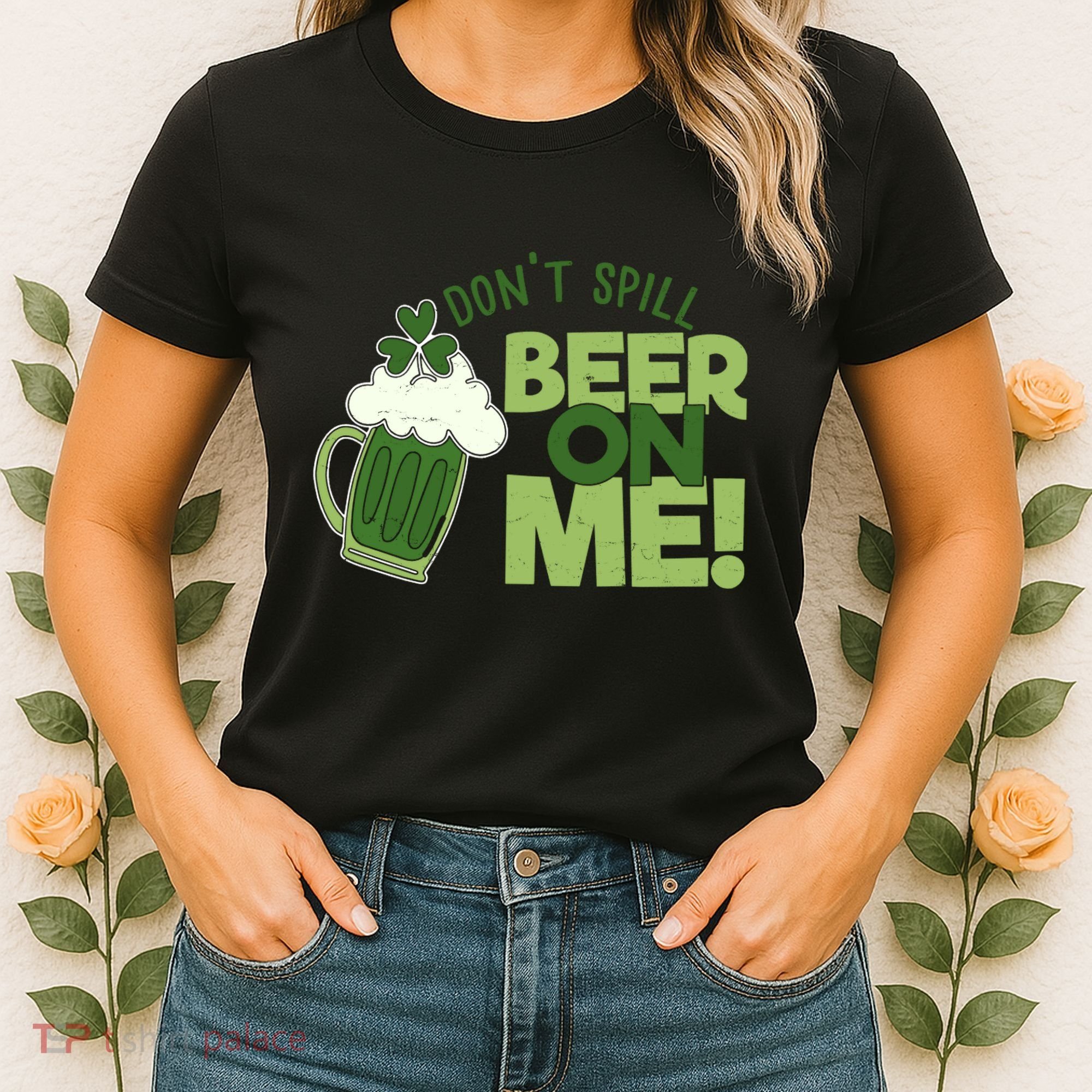DonT Sill Beer On Me Funny St PatrickS Day Women's T-Shirt