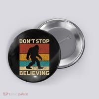 DonT Stop Believing Sasquatch Costume Big Foot Bigfoot Button thumb 0