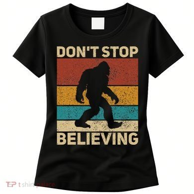 DonT Stop Believing Sasquatch Costume Big Foot Bigfoot Women's T-Shirt