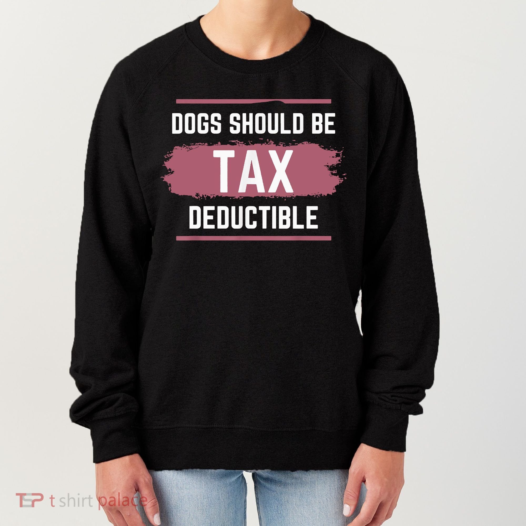 Dogs Should Be Tax Deductible Women's Sweatshirt