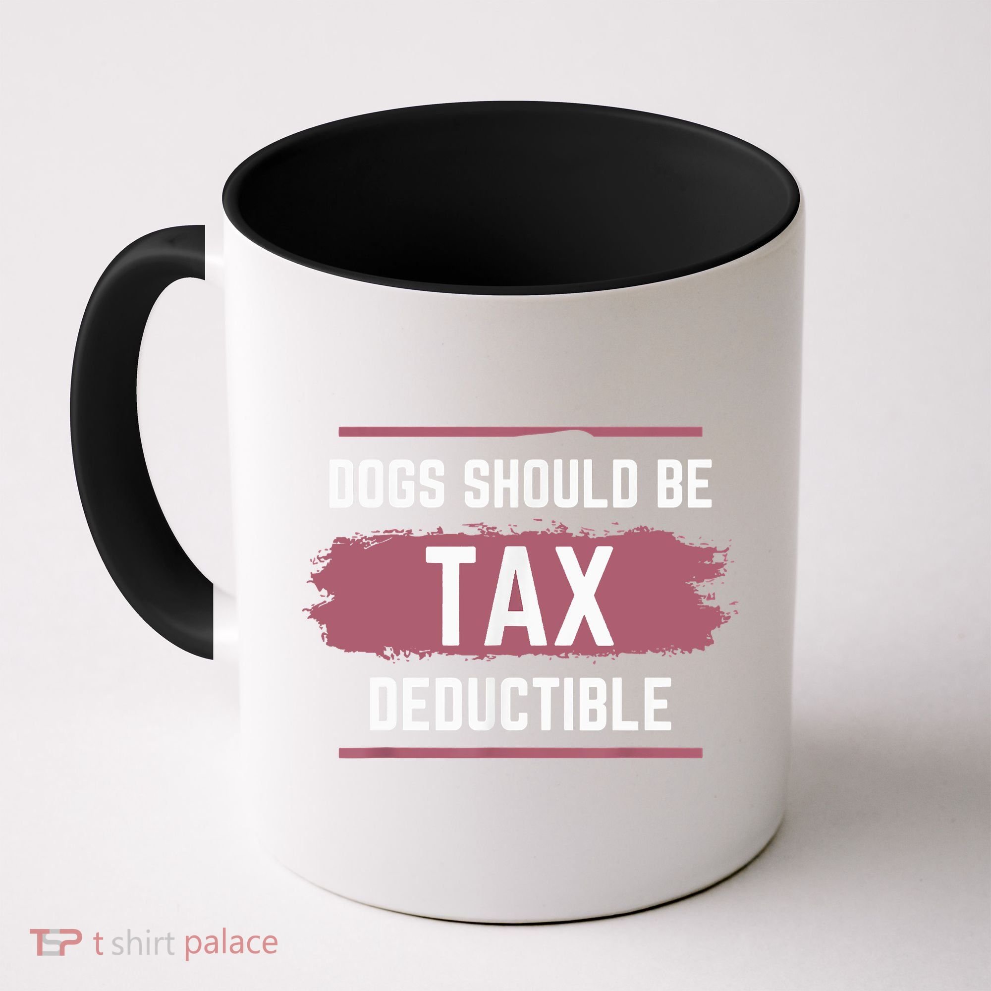 Dogs Should Be Tax Deductible Coffee Mug