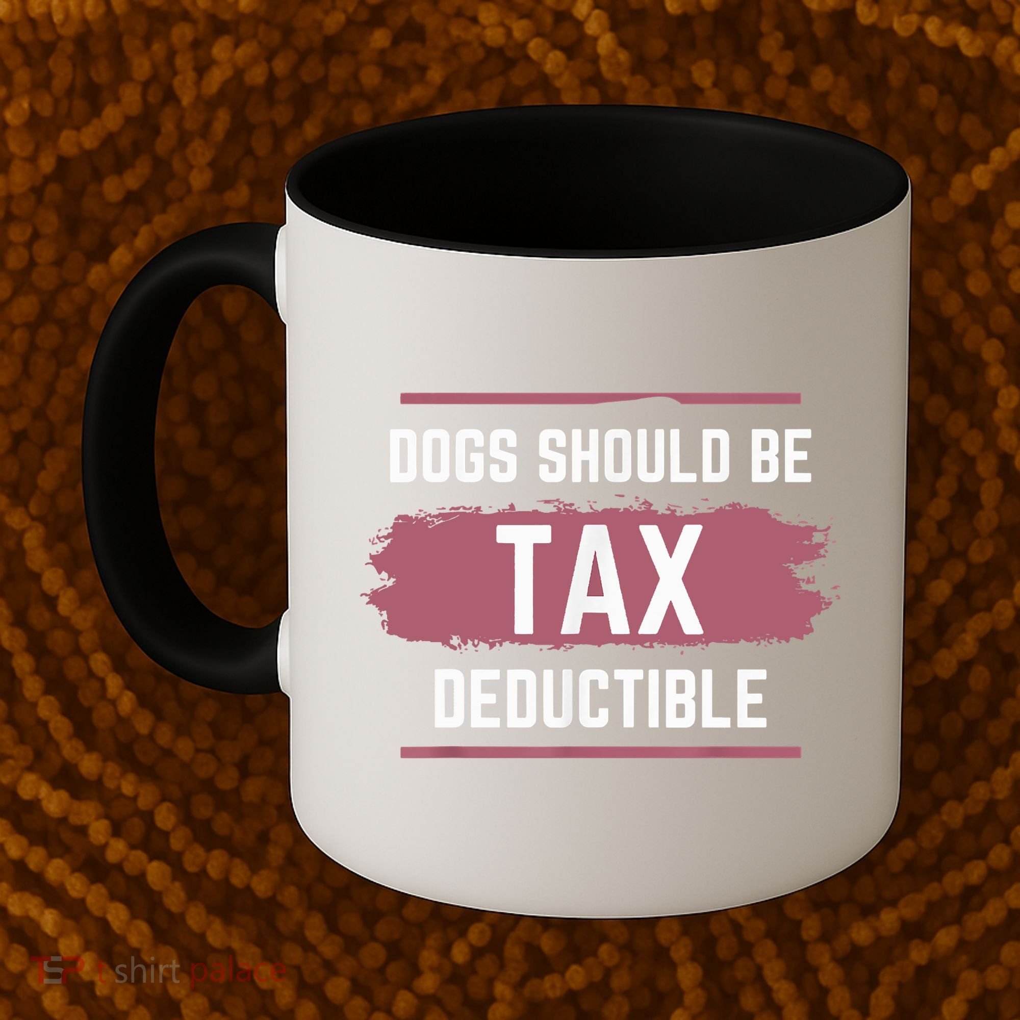 Dogs Should Be Tax Deductible Coffee Mug