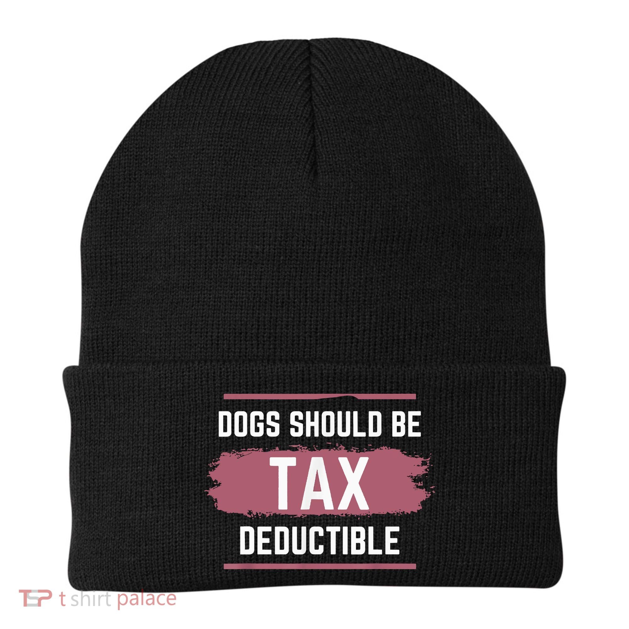 Dogs Should Be Tax Deductible Beanie