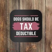 Dogs Should Be Tax Deductible Coaster thumb 0