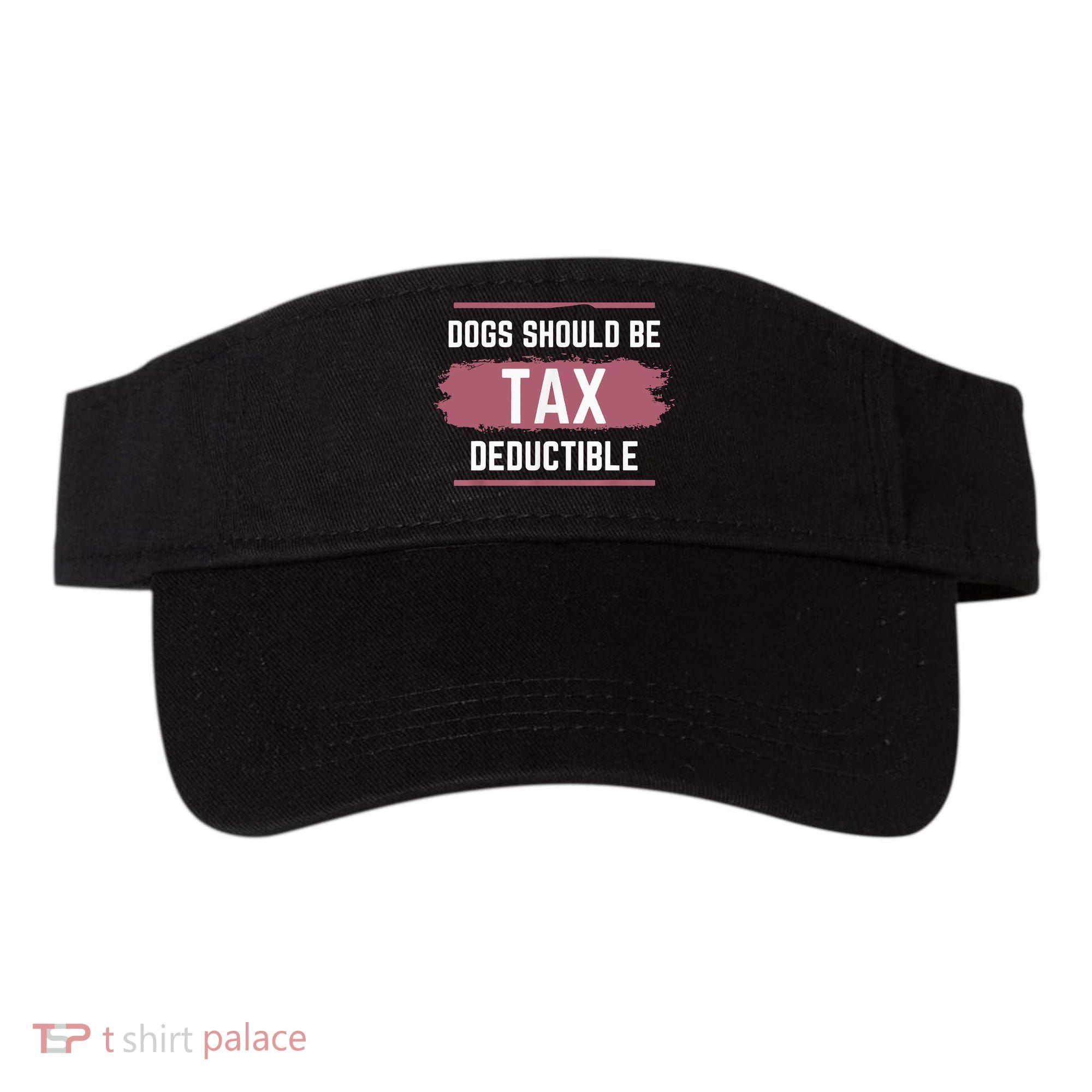 Dogs Should Be Tax Deductible Visor