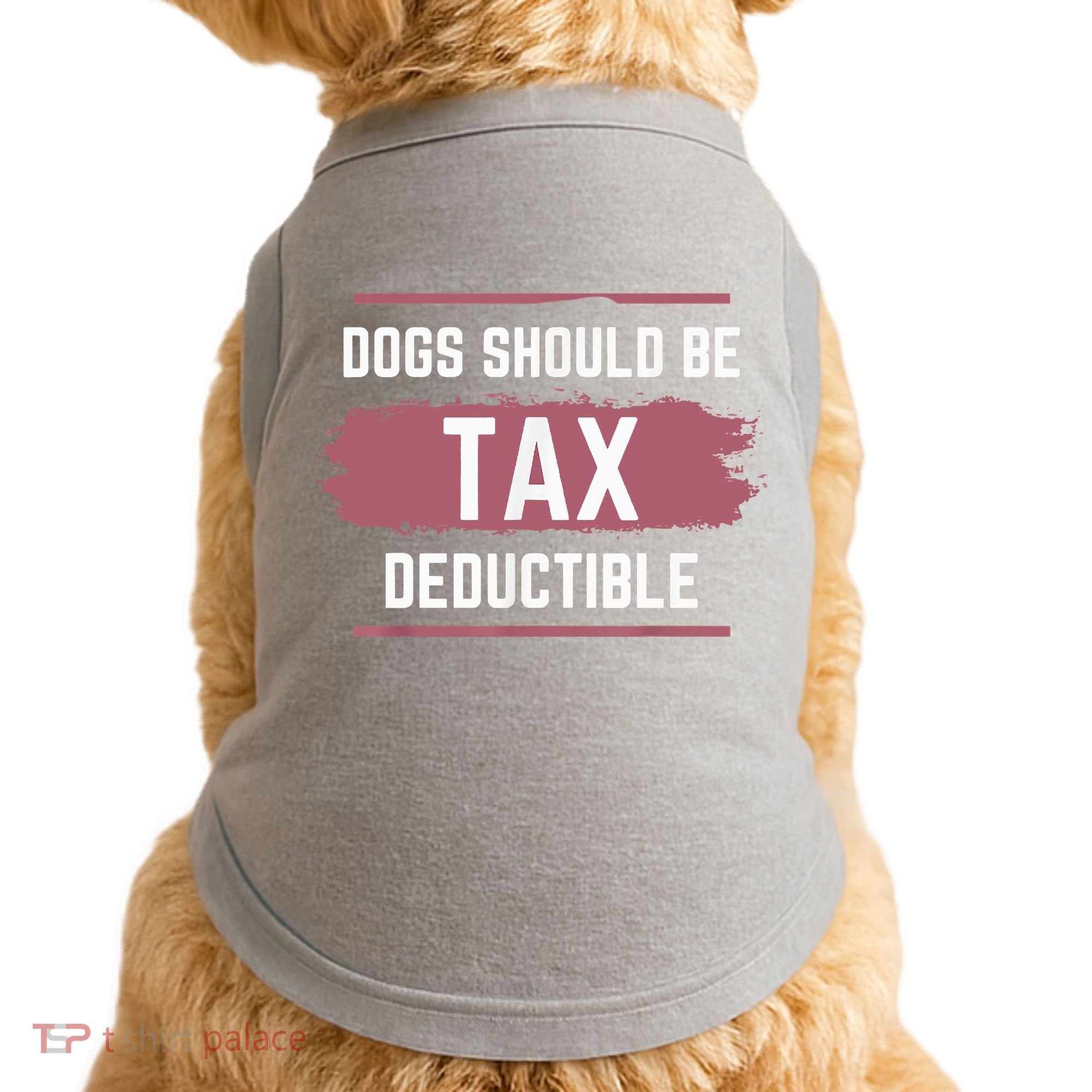 Dogs Should Be Tax Deductible Doggie Tank
