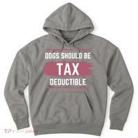 Dogs Should Be Tax Deductible Hoodie thumb 0