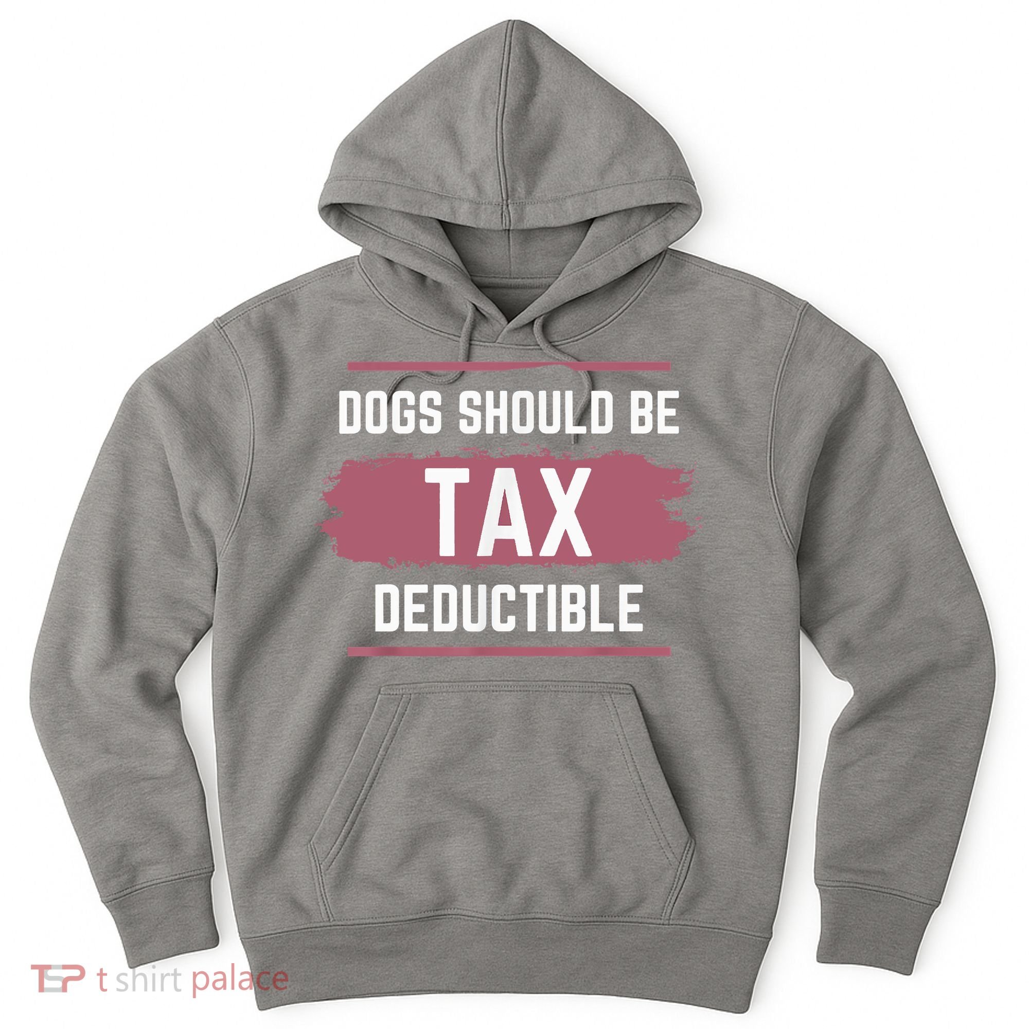 Dogs Should Be Tax Deductible Hoodie