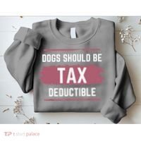 Dogs Should Be Tax Deductible Sweatshirt thumb 2