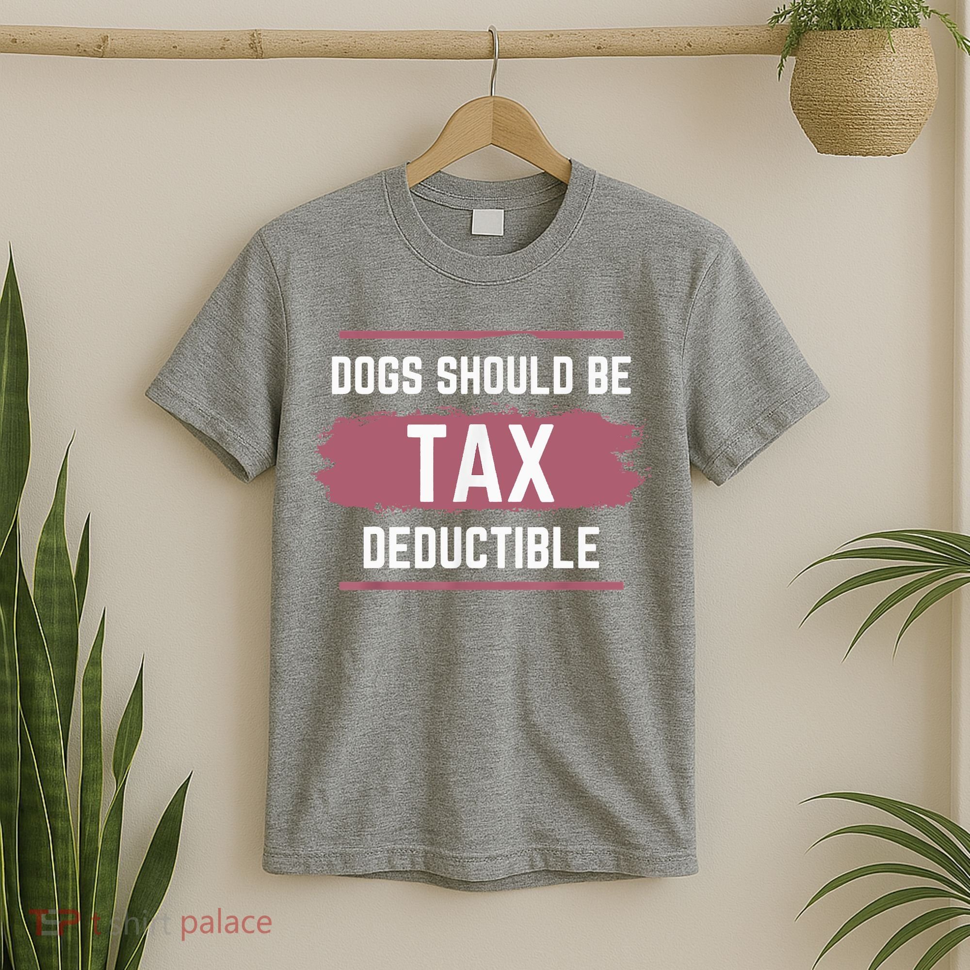 Dogs Should Be Tax Deductible T-Shirt