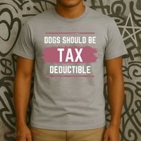 Dogs Should Be Tax Deductible T-Shirt thumb 3