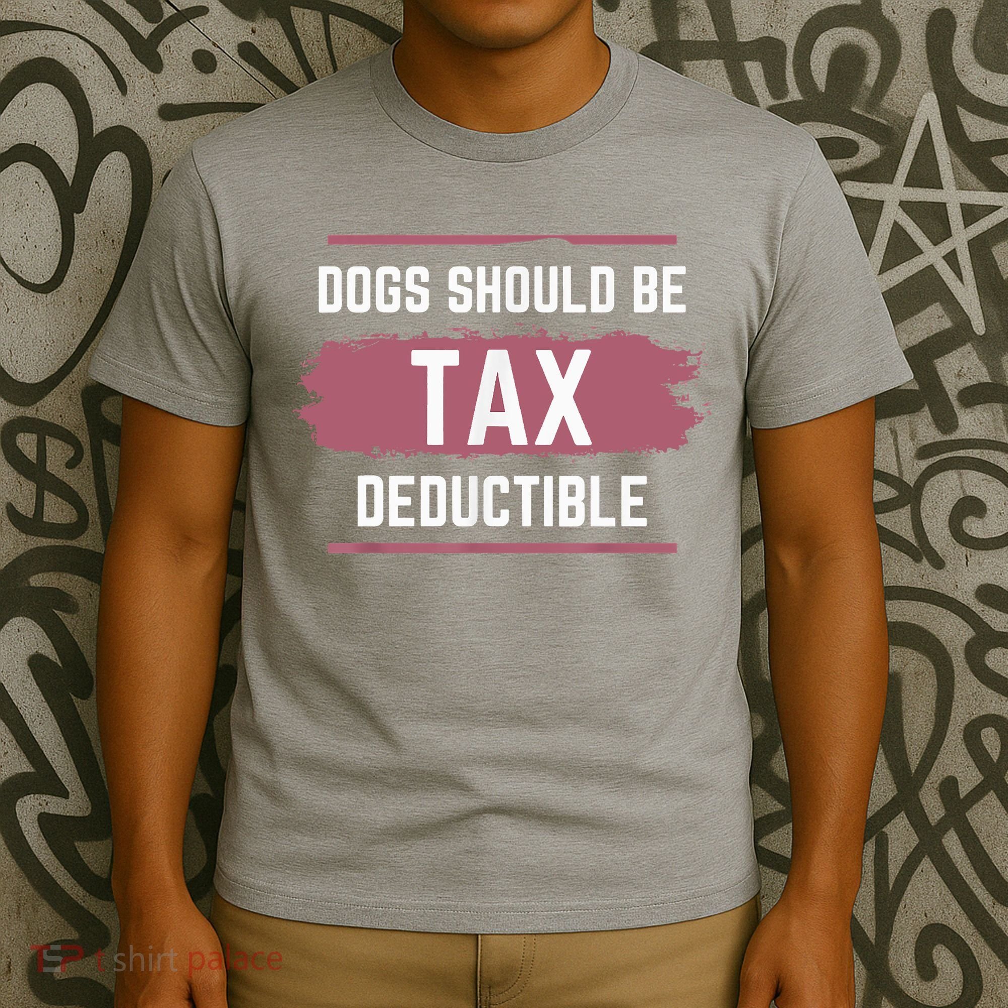 Dogs Should Be Tax Deductible T-Shirt