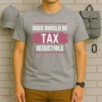 Dogs Should Be Tax Deductible T-Shirt thumb 6