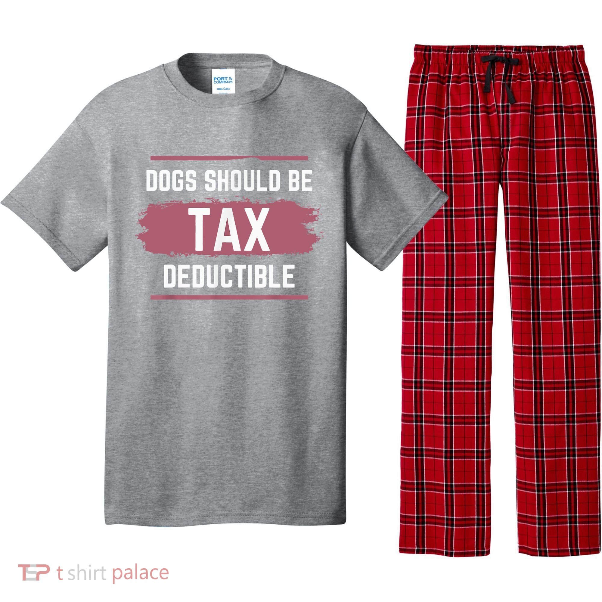 Dogs Should Be Tax Deductible Pajama Set