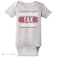 Dogs Should Be Tax Deductible Baby Bodysuit thumb 0