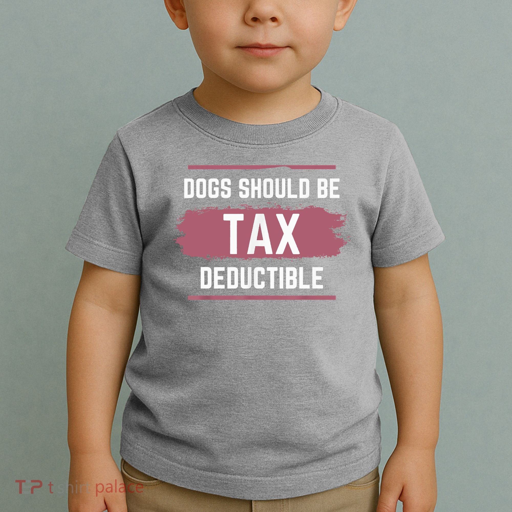 Dogs Should Be Tax Deductible Toddler T-Shirt