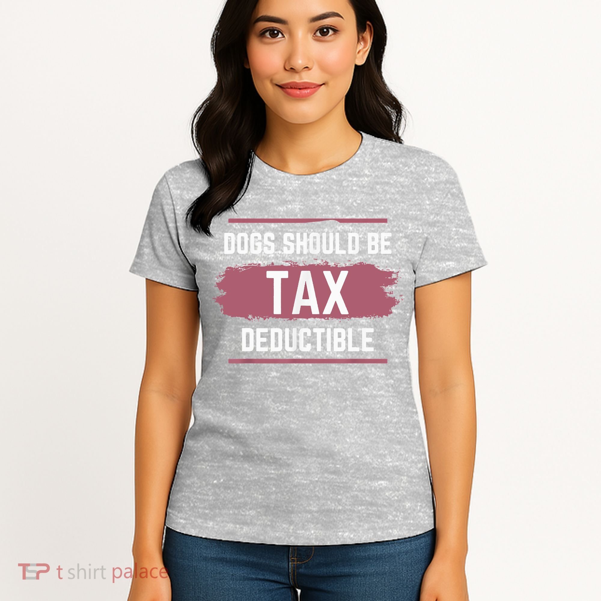 Dogs Should Be Tax Deductible Women's T-Shirt