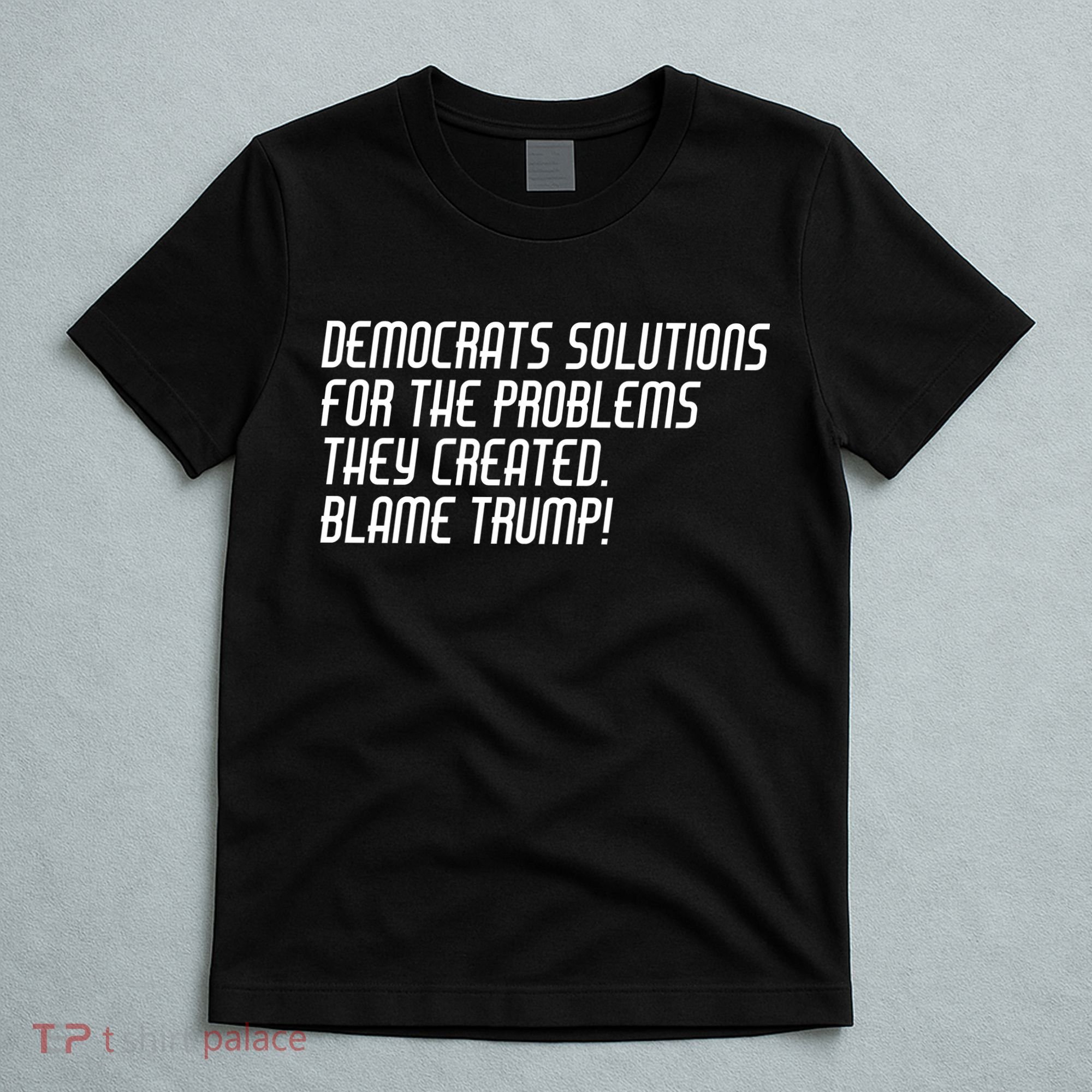 Democrat Solutions Blame Trump T-Shirt