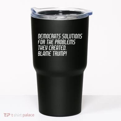 Democrat Solutions Blame Trump Tumbler