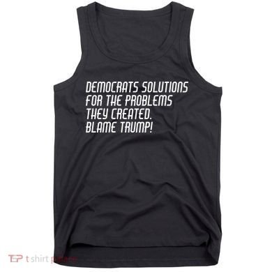 Democrat Solutions Blame Trump Tank Top