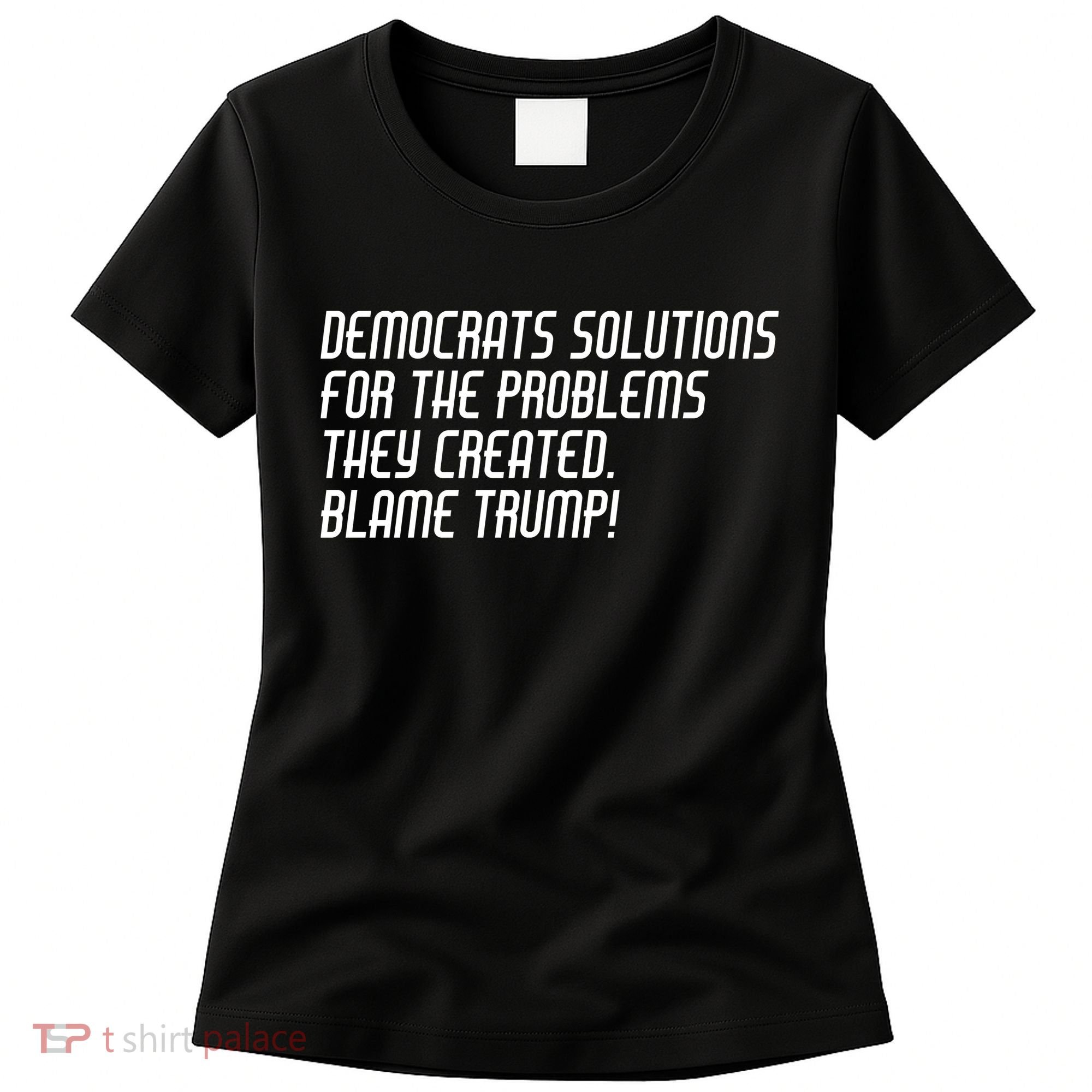 Democrat Solutions Blame Trump Women's T-Shirt