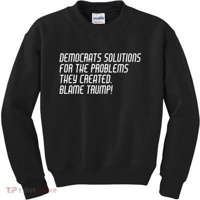 Democrat Solutions Blame Trump Kids Sweatshirt