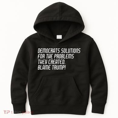 Democrat Solutions Blame Trump Kids Hoodie