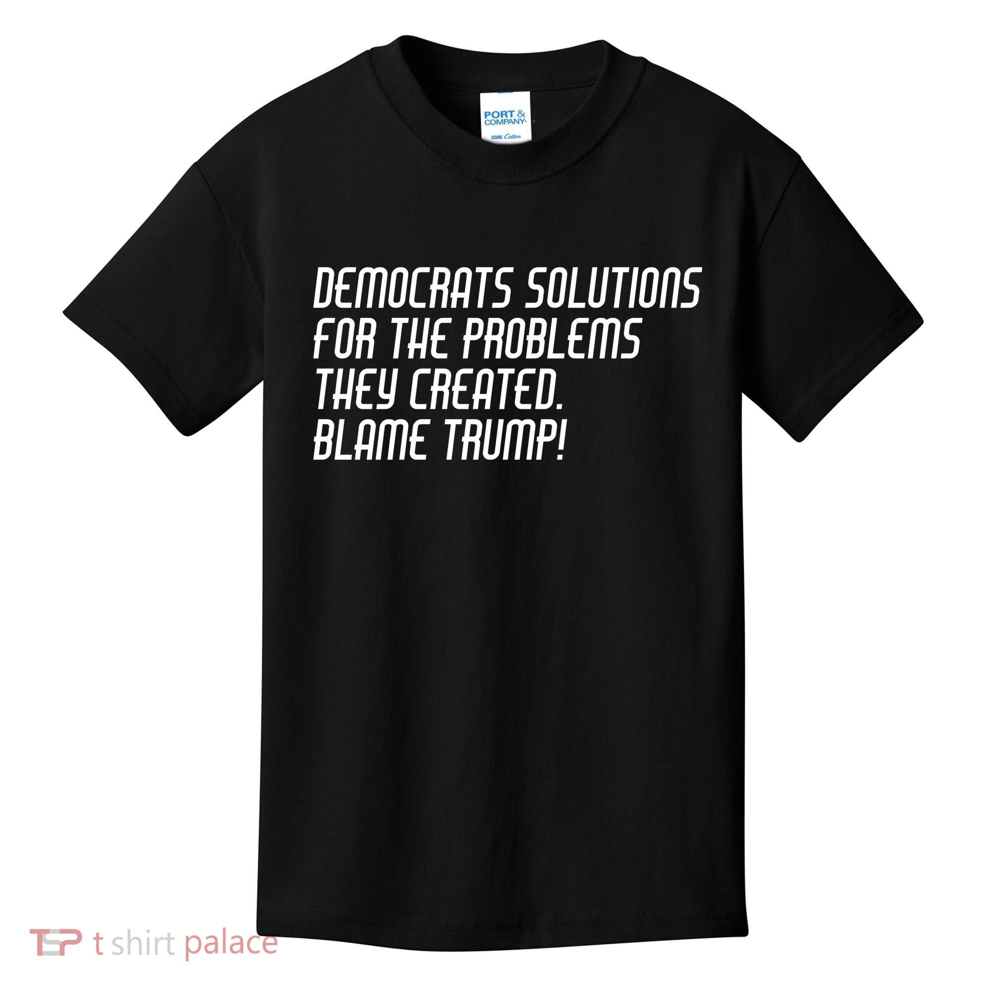 Democrat Solutions Blame Trump Kids T-Shirt
