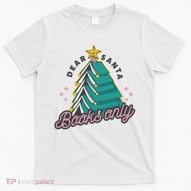 Dear Santa Books Only T-Shirt