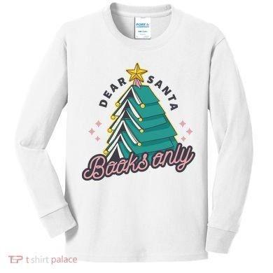 Dear Santa Books Only Kids Long Sleeve Shirt
