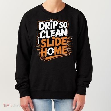 Drip So Clean I Slide Home  Funny Baseball Player Saying Women's Sweatshirt