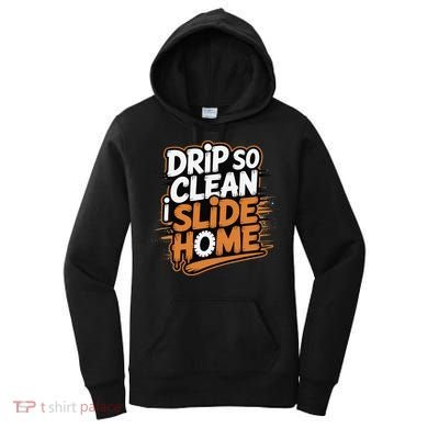 Drip So Clean I Slide Home  Funny Baseball Player Saying Women's Hoodie